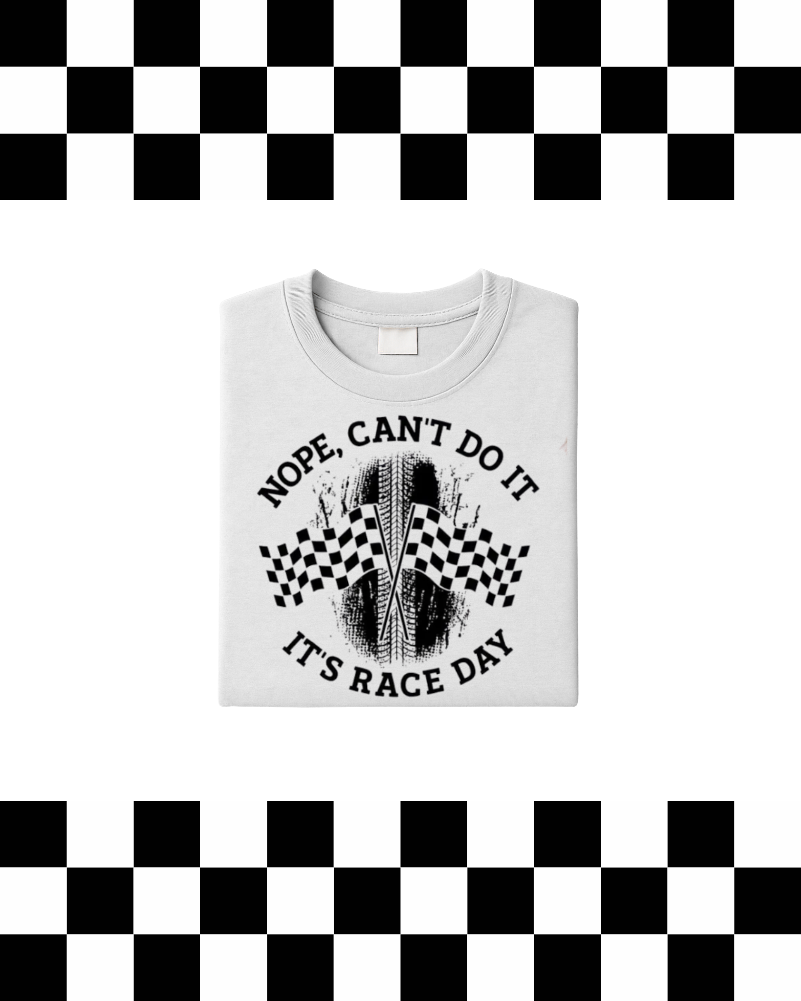 Nope, Can't Do It It's Race Day T-Shirt