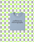 Caffiene & Choreography T-Shirt