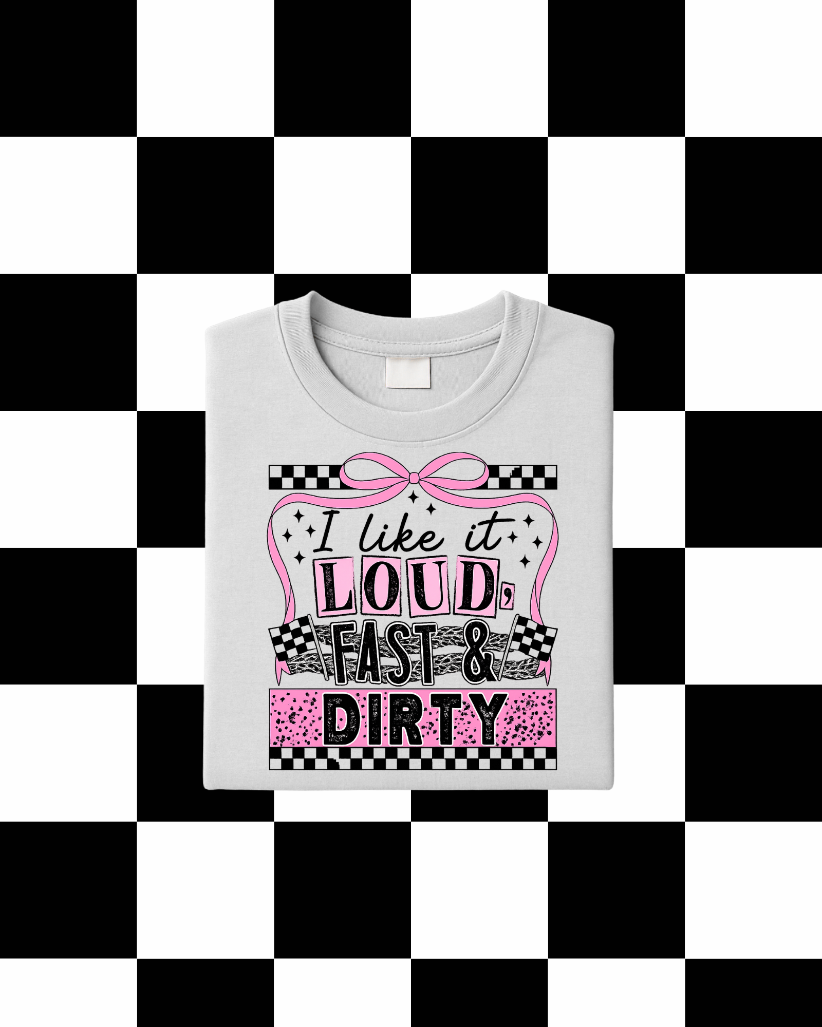 I Like It Loud, Fast, & Dirty T-Shirt